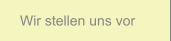 Wir stellen uns vor